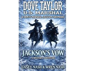 Dove Taylor and U.S. Marshal and Deputy Marshal Jackson Shepherd: Jackson’s Vow: A Western Adventure