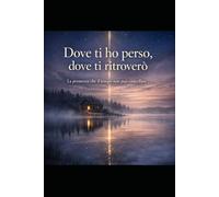 Dove ti ho perso, dove ti ritroverò: La promessa che il tempo non può cancellare
