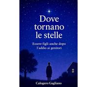 Dove tornano le stelle: Essere figli anche dopo l’addio ai genitori