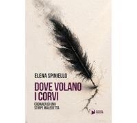 Dove volano i corvi. Cronaca di una stirpe maledetta