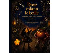 DOVE VOLANO LE BOLLE: Il Viaggio di Chiara, Luma e Tramonto