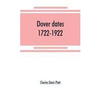 Dover Dates, 1722-1922; A Bicentennial History Of Dover, New Jersey , Published In Connection With Dover's Two Hundredth Anniversary Celebration Under The Direction Of The Dover Fire Department, Augus