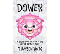 Dower A Story About the Color of Love and the Form of Light - T Rayson Woods - PIE in the Sky Publishing - ebook (ePub) - Livre