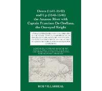 Down (1541-1542) And Up (1545-1546) The Amazon River With Captain Francisco De Orellana, The One-Eyed Knight