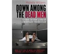 Down Among the Dead Men: A Year in the Life of a Mortuary Technician