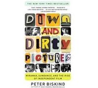 Peter Biskind – Down and Dirty Pictures: Miramax, Sundance, and the Rise of Independent Film