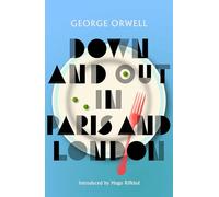 Down and Out in Paris and London: New Edition of Orwell’s vivid and groundbreaking memoir