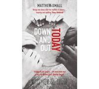 Down and Out Today: Notes from the Gutter Small, Matthew (Auteur)