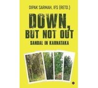 Down, But Not Out - Sandal In Karnataka Paperback Book By Ifs (Retd.) Dipak Sarmah