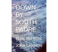DOWN BY SOUTH PADRE: TEXAS AND MORE