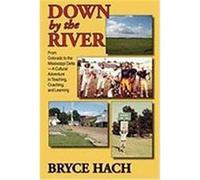 Down by the River: From Colorado to the Mississippi Delta, a Cultural Adventure in Teaching, Coaching, and Learning Hach, Bryce (Auteur)