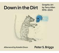 Down in the Dirt: Graphic Art by Terry Allen, 1970-2025