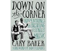 Down on the Corner: Adventures in Busking & Street Music