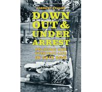 Down, Out, and Under Arrest: Policing and Everyday Life in Skid Row