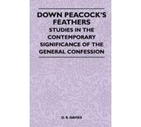 Down Peacock's Feathers - Studies In The Contemporary Significance Of The General Confession
