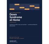 Down Syndrome at Home: Teaching Your Child to Read, Count and Learn - A Practical Workbook for Indian Parents