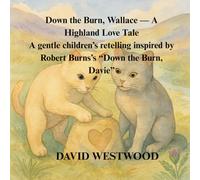 Down the Burn, Wallace - A Highland Love Tale A gentle children’s retelling inspired by Robert Burns’s “Down the Burn, Davie”