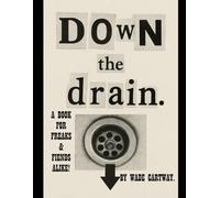 Down the drain.: a book for Freaks and Fiends alike!