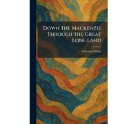 Down the Mackenzie Through the Great Lone Land