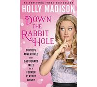 Down the Rabbit Hole: Curious Adventures and Cautionary Tales of a Former Playboy Bunny