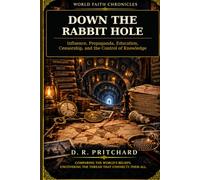 Down the Rabbit Hole: Influence, Propaganda, Education, Censorship, and the Control of Knowledge