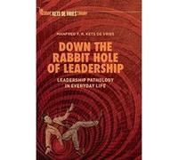 Down the Rabbit Hole of Leadership: Leadership Pathology in Everyday Life (Palgrave Kets De Vries Library) - [Version Originale] Inconnu (Auteur)