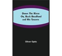 Down the River Or Buck Bradford and His Tyrants - Oliver Optic - Alpha Editions - Livre en Anglais Oliver OpticOliver Optic (Auteur)