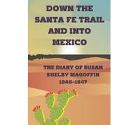 Down the Santa Fe Trail and into Mexico: The Diary of Susan Shelby Magoffin, 1846-1847