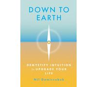 Down to Earth: Demystify Intuition to Upgrade Your Life