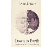 Down to Earth, Politics in the New Climatic Regime - [Version Originale] Inconnu (Auteur)