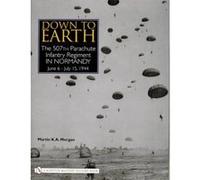 Down to Earth: The 507th Parachute Infantry Regiment in Normandy