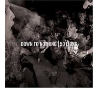 Down to Nothing - Down to Nothing/50 Lions