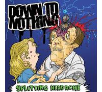 down to nothing - Splitting headhache