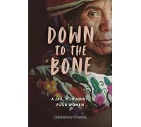 Down To The Bone: A Jail, A Journey, Four Women