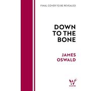 Down to the Bone THE NEXT BREATHLESS INSPECTOR McLEAN THRILLER FROM THE MILLION-COPY BESTSELLING AUTHOR 'James just gets better and better' IMRAN MAHMOOD, author of YOU DON'T KNOW ME - James Oswald - 