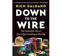 Down to the Wire: The Outlandish Tale of How I Quit Gambling to Win Big