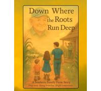 Down Where the Roots Run Deep: A Southern Family Farm Story