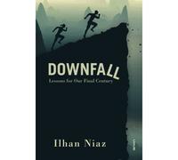 Downfall: Lessons From Our Final Century