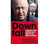 Downfall: Prigozhin, Putin, and the new fight for the future of Russia