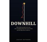 Downhill: Why cruelty spreads on its own, why everything decent has to be carried, and the slope that is inside us