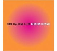 Downie, Gordon - Coke Machine Glow