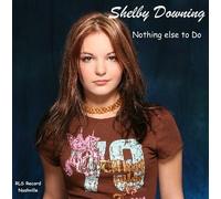 Downing,Shelby - Nothing Else to Do