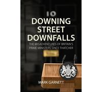 Downing Street Downfalls The Misadventures of Britain's Prime Ministers Since Thatcher - Dr Mark Garnett - Agenda Publishing - ebook (ePub) - Livre