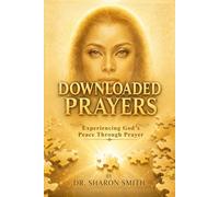 DOWNLOADED PRAYERS: Experiencing God's Peace Through Prayer