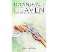 Downloads From Heaven: Finding God's Voice in Life's Hardest Moments