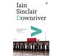 Downriver by Iain Sinclair Paperback Book Sinclair, Iain (Auteur)