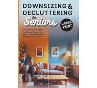 Downsizing & Decluttering for Seniors: A Compassionate Guide to Simplify and Organize Your Home, Create Peace of Mind, and Enjoy Room to Breathe