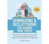 Downsizing & Decluttering for Seniors Made Simple: Large Print Guide to Simplify Your Household, Let Go of Belongings after Retirement & Prepare for a Peaceful Move to a Smaller Home