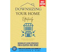 Downsizing Your Home Effectively:: Simplify Your Life Without Sacrificing Comfort (Minimalist Living Strategies for a Clutter-Free Space)