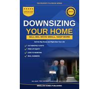 Downsizing Your Home Guide: How to Sell the Big House, Move to the Right Size, and Keep More of Your Money, with Real Numbers and a Step-by-Step Plan